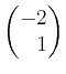 $ \begin{pmatrix}-2 \\ \phantom{-}1\end{pmatrix}$