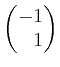 $ \begin{pmatrix}-1 \\ \phantom{-}1\end{pmatrix}$