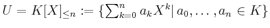 $ U=K[X]_{\leq n}:=\{\sum_{k=0}^n a_k X^k\vert\, a_0,\dots,a_n\in K\}$