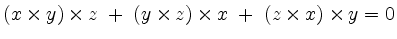 $ (x\times y)\times z \;+\; (y\times z)\times x \;+\; (z\times x)\times y =0$