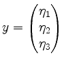 $ y=\begin{pmatrix}\eta_1\\ \eta_2\\ \eta_3\end{pmatrix}$