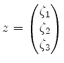 $ z=\begin{pmatrix}\zeta_1\\ \zeta_2\\ \zeta_3\end{pmatrix}$