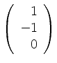 $ \left(\begin{array}{r}1\\ -1\\ 0\end{array}\right)$