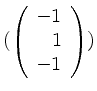 $ (\left(\begin{array}{r}-1\\ 1\\ -1\end{array}\right))$