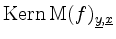 $ \operatorname{Kern}\mathrm{M}(f)_{\underline{y},\underline{x}}$