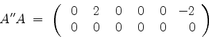 \begin{displaymath}
A'' A \;=\;
\left(
\begin{array}{rrrrrr}
\; 0 & \; 2 & \; 0 ...
... & \; 0 & -2 \\
0 & 0 & 0 & 0 & 0 & 0 \\
\end{array}\right)
\end{displaymath}