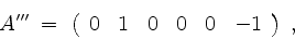 \begin{displaymath}
A''' \;=\;
\left(
\begin{array}{rrrrrr}
0 & 1 & 0 & 0 & 0 & -1 \\
\end{array}\right)
\; ,
\end{displaymath}