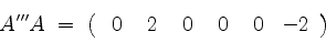 \begin{displaymath}
A''' A \;=\;
\left(
\begin{array}{rrrrrr}
\; 0 & \; 2 & \; 0 & \; 0 & \; 0 & -2 \\
\end{array}\right)
\end{displaymath}