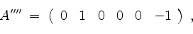 \begin{displaymath}
A'''' \;=\;
\left(
\begin{array}{rrrrrr}
0 & 1 & 0 & 0 & 0 & -1 \\
\end{array}\right)
\; ,
\end{displaymath}