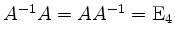 $ A^{-1}A = AA^{-1} = \mathrm{E}_4$