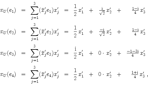 \begin{displaymath}
\begin{array}{rclcrcrcr}
\pi_U(e_1) & = & \displaystyle \sum...
... \frac{1+\mathrm{i}}{4} \,x'_3\; ,\hspace*{-2mm}\\
\end{array}\end{displaymath}