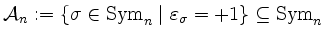 $ {\mathcal A}_n := \{\sigma\in\mathrm{Sym}_n\; \vert\; \varepsilon_\sigma = +1\}\subseteq\mathrm{Sym}_n$