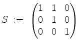 $\displaystyle S \;:=\; \begin{pmatrix}1&1&0\\ 0&1&0\\ 0&0&1\end{pmatrix}$