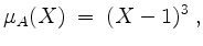 $\displaystyle \mu_A(X) \;=\; (X-1)^3\;,
$