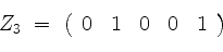 \begin{displaymath}
Z_3 \; =\;
\left(
\begin{array}{rrrrr}
0 & 1 & 0 & 0 & 1 \\
\end{array}\right)
\end{displaymath}