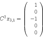 \begin{displaymath}C^2 x_{3,1} = \left(
\begin{array}{r}
1 \\
0 \\
-1 \\
0 \\
0 \\
\end{array}\right)\end{displaymath}