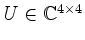 $ U\in\mathbb{C}^{4\times 4}$