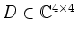 $ D\in\mathbb{C}^{4\times 4}$