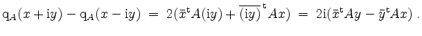 $\displaystyle \mathrm{q}_A(x+\mathrm{i} y)-\mathrm{q}_A(x-\mathrm{i} y) \;=\; 2...
...thrm{t}} Ax) \;=\; 2\mathrm{i}(\bar{x}^\mathrm{t} Ay-\bar{y}^\mathrm{t} Ax)\;.
$