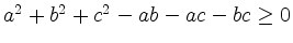 $ a^2+b^2+c^2-ab-ac-bc\geq 0$