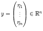 $ y = \begin{pmatrix}\eta_1 \\ \vdots \\ \eta_n \end{pmatrix} \in \mathbb{R}^n$