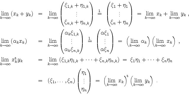 \begin{displaymath}
\begin{array}{lcl}
\lim\limits_{k \to \infty} (x_k + y_k) &...
...
\left( \lim\limits_{k \to \infty} y_k \right)\; .
\end{array}\end{displaymath}