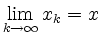 $ \lim\limits_{k \to \infty} x_k = x$