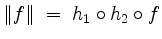 $\displaystyle \Vert f \Vert \; =\; h_1 \circ h_2 \circ f
$