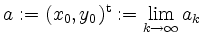 $ a:=(x_0,y_0)^\mathrm{t}:=\lim\limits_{k\to\infty} a_k$