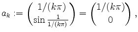 $\displaystyle a_k:={1/(k\pi)\choose\sin\frac{1}{1/(k\pi)}}={1/(k\pi)\choose 0}\;,
$