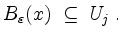 $\displaystyle B_{\varepsilon}(x) \;\subseteq\; U_j\;.
$