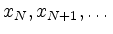 $ x_N,x_{N+1},\ldots$