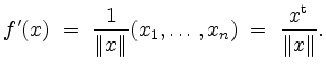 $\displaystyle f'(x) \;=\; \frac{1}{\Vert x \Vert} (x_1, \ldots, x_n) \;=\; \frac{x^\mathrm{t}}{\Vert x \Vert}.
$