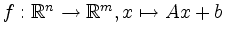 $ f:\mathbb{R}^n \to \mathbb{R}^m, x \mapsto Ax+b$