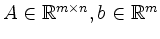 $ A \in \mathbb{R}^{m \times n}, b \in \mathbb{R}^m$