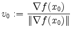 $ v_0:=\dfrac{\nabla f(x_0)}{\Vert\nabla f(x_0)\Vert}$