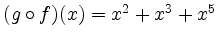 $ (g\circ f)(x) = x^2 + x^3 + x^5$