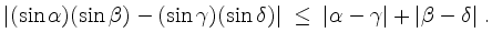 $\displaystyle \vert(\sin\alpha)(\sin\beta)-(\sin\gamma)(\sin\delta)\vert \;\le\; \vert\alpha-\gamma\vert+\vert\beta-\delta\vert\; .
$