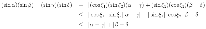 \begin{displaymath}
\begin{array}{rcl}
\vert(\sin\alpha)(\sin\beta)-(\sin\gamma)...
...& \vert\alpha-\gamma\vert+\vert\beta-\delta\vert\;.
\end{array}\end{displaymath}