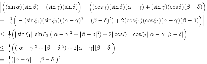 \begin{displaymath}
\begin{array}{l}
\Big\vert\Big((\sin\alpha)(\sin\beta)-(\si...
...pha - \gamma\vert + \vert\beta - \delta\vert)^2 \\
\end{array}\end{displaymath}