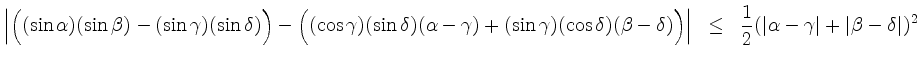 $\displaystyle \Big\vert\Big((\sin\alpha)(\sin\beta)-(\sin\gamma)(\sin\delta)\Bi...
...;\;\le\;\; \frac{1}{2}(\vert\alpha - \gamma\vert + \vert\beta - \delta\vert)^2
$