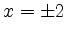 $ x = \pm 2$