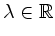 $ \lambda\in\mathbb{R}$