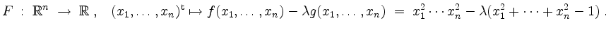 $\displaystyle F\; :\; \mathbb{R}^n \;\to\; \mathbb{R}\; , \;\;\; (x_1, \ldots, ...
..., x_n)
\;=\; x_1^2 \cdots x_n^2 - \lambda ( x_1^2 + \cdots + x_n^2 - 1 ) \; .
$