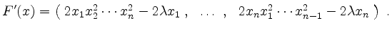 $\displaystyle F'(x) =
\begin{pmatrix}
\; 2 x_1 x_2^2 \cdots x_n^2 - 2 \lambda ...
...ldots\; , &
2 x_n x_1^2 \cdots x_{n-1}^2 - 2 \lambda x_n\;
\end{pmatrix}\; .
$