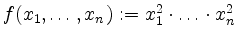 $ f(x_1, \ldots, x_n) := x_1^2 \cdot \ldots \cdot x_n^2$