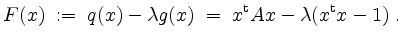 $\displaystyle F(x)\; :=\; q(x) - \lambda g(x) \;=\; x^\mathrm{t} A x - \lambda (x^\mathrm{t} x - 1) \; .
$