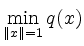 $ \min\limits_{\Vert x\Vert = 1} q(x)$