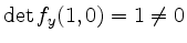 $ \det f_y(1,0)=1\ne 0$