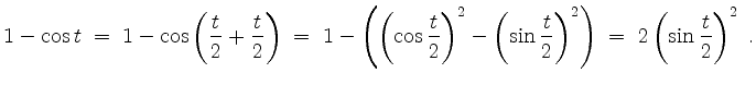 $\displaystyle 1-\cos t \;=\; 1-\cos\left(\frac{t}{2}+\frac{t}{2}\right)
\;=\; 1...
...\left(\sin\frac{t}{2}\right)^2\right)
\;=\; 2\left(\sin\frac{t}{2}\right)^2\;.
$